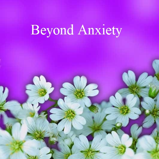 Beyond Anxiety